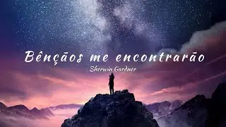 Sherwin Gardner - Blessings Find Me (tradu&ccedil;&atilde;o)
