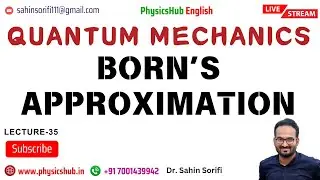 Lec-35 Born's Approximation | Quantum Mechanics Lecture