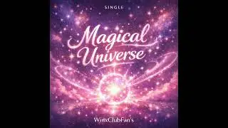 WİNX CLUB - MAGICAL UNIVERSE | Fan Made Song 