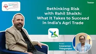 Rethinking Risk with Rahil Shaikh: What It Takes to Succeed in India&rsquo;s Agri Trade | Podcast Teaser