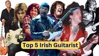 Top 5 Irish Born Guitarist!  Who's #1?