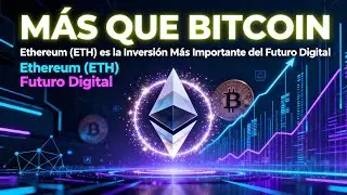 &iexcl;M&Aacute;S QUE BITCOIN!  Por qu&eacute; Ethereum ETH es la Inversi&oacute;n M&aacute;s Importante del Futuro Digital
