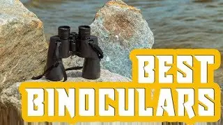 Best Binoculars 2019 - 10 Top Rated Binoculars - Reviews