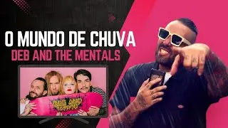 O MUNDO DE CHUVA - DEB AND THE MENTALS