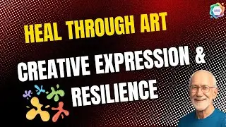 Heal Through Art 🎨 | Ageless Lessons in Creative Expression & Resilience