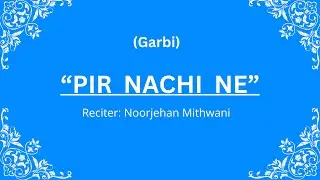 “Pir Nachine Kanthe”  Ginan (Garbi) - Noorjehan Mithwani