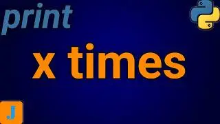 How To Print Something X Amount Of Times In Python