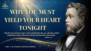 Why You Must Yield Your Heart Tonight | C.H. Spurgeon - A Warning for Those Raised in The Church