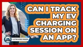 Can I Track My EV Charging Session On An App?