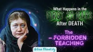 What Happens in the FIRST 30 DAYS After DEATH &mdash; The Forbidden Teaching - Helena Blavatsky