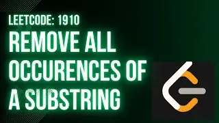 Leetcode 1910: Remove All Occurences of a Substring