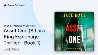Asset One (A Lara King Espionage Thriller&mdash;Book&hellip; by Jack Mars &middot; Audiobook preview