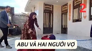 [Abu] Tập 2: Vợ Hai Của Abu Có Mẹ Chồng Chống Lưng Liên Tục Gây Sự Với Vợ Cả Của Abu - Du Mục Iran