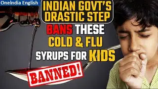 Indian government bans Common Cold and Flu Syrups for kids below 4 years | Oneindia News