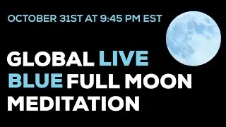 October 31st Blue Full Moon Global Live Meditation