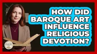 How Did Baroque Art Influence Religious Devotion?