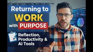 Returning to Work with Purpose &mdash; Reflection, Productivity & AI Tools