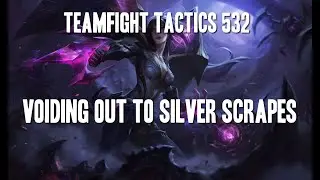 Teamfight Tactics 532 - Voiding Out to Silver Scrapes