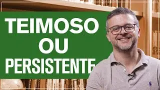 Persistência ou teimosia: qual a diferença? | Daniel Barros - CRM/SP 100.674
