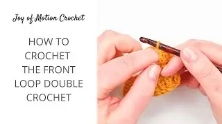 Learn How To Crochet The Front Loop Double Crochet