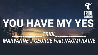 You Have my Yes_(Lyrics)_ (feat. Naomi Raine) - Maryanne J George|TRIBL