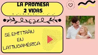 &lsquo;La Promesa&rsquo; y &lsquo;Dos Vidas&rsquo; se emitir&aacute;n en Latinoam&eacute;rica