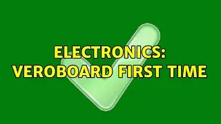 Electronics: Veroboard first time (2 Solutions!!)