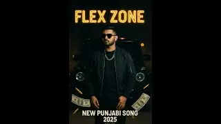 FLEX ZONE (Full Video) | New Punjabi Song 2025 | Trending Desi Anthem