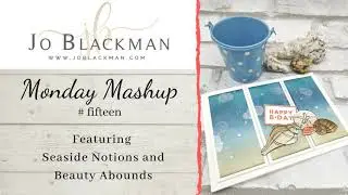 Monday Mashup #15 featuring Seaside Notions and Beauty Abounds by Jo Blackman Papercraft