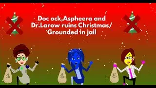 Doc ock,Aspheera and Dr Larow ruins Christmas/Grounded in jail
