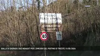 GIALLO DI SAGRADO: DUE INDAGATI PER L'OMICIDIO DEL POSTINO DI TRIESTE | 11/05/2024
