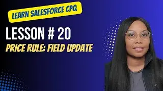 Salesforce CPQ Lesson # 20 Price Rule: Field Update