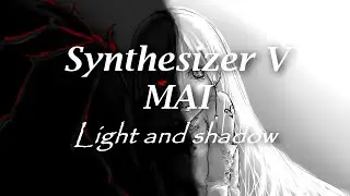 【synth V MAI】 Light and shadow 【original】