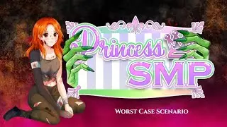 Worst Case Scenario; (Princess SMP) | Minecraft Roleplay