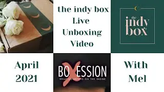 The Indy Box Live Unboxing April 2021 by Mel for BoXession