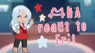 MHA react to Eri! || Part 1/1 🌟