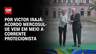 Análise: Acordo Mercosul-UE vem em meio a corrente protecionista | BASTIDORES CNN