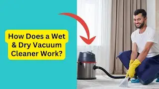 How Wet and Dry Vacuum Cleaners Work?