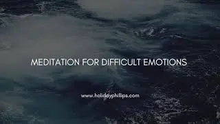 Difficult Emotions Meditation