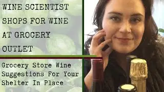 Wine Scientist Shops for Wine at Grocery Outlet | Grocery Store Wines For Your Shelter-In-Place