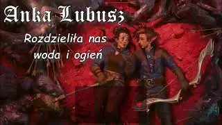 Anka Lubusz - Rozdzieliła nas woda i ogień