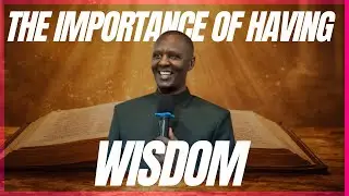 WHY WISDOM , KNOWLEDGE AND UNDERSTANDING MATTER IN THE KINGDOM OF GOD | Sunday Sermon |