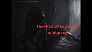 Trapped with Demonic entity in Bunker while running from Covid
