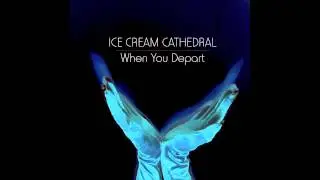 Ice Cream Cathedral - When You Depart