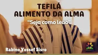 Tefilá: Alimento da Alma - Seja como leão - Rabino Yossef Sisro - Hidabroot Brasil (2025)