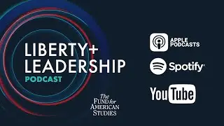 Liberty + Leadership Podcast Highlights