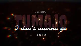 Tumajo- I don't wanna go (Tradução/Legendado) ⸙寿司⸙