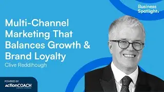 MULTI-CHANNEL MARKETING THAT BALANCES GROWTH & BRAND LOYALTY| Clive Reddihough | Business Spotlight