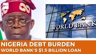 Nigeria's $1.5 Billion World Bank Loan: Is Confidence Justified?