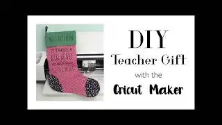 DIY Teacher Gift with the Cricut Maker - Christmas Stocking